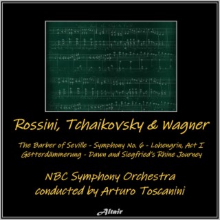 Rossini, Tchaikovsky & Wagner: The Barber of Seville - Symphony NO. 6 - Lohengrin, Act I - Götterdämmerung - Dawn and Siegfried’s Rhine Journey