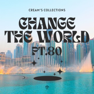 Change The World pt.80