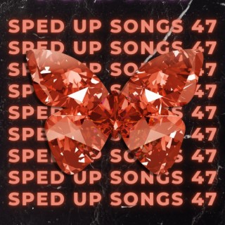 Sped Up Songs 47