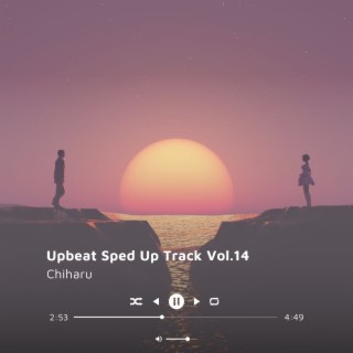 Upbeat Sped Up Track Vol.14 (Sped up)
