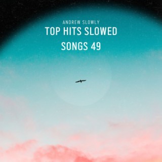 Top Hits Slowed Songs 49