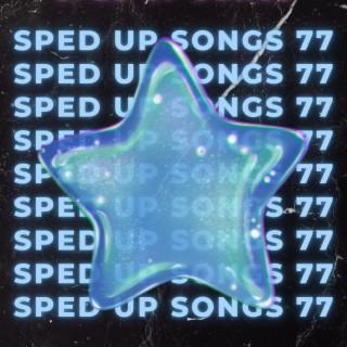 Sped Up Songs 77