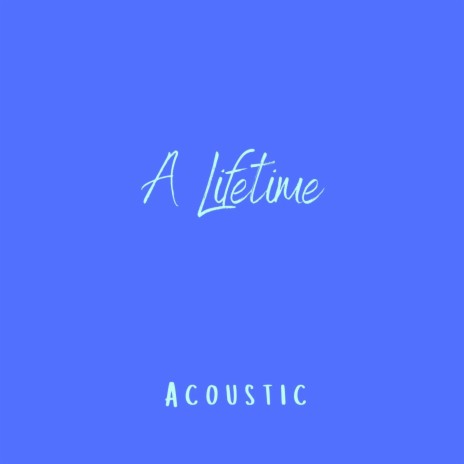 A Lifetime (Acoustic) | Boomplay Music