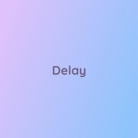 Delay | Boomplay Music