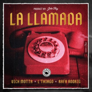 La LLamada ft. Vich Motta, L´Thiago & Rafa Rodrig lyrics | Boomplay Music