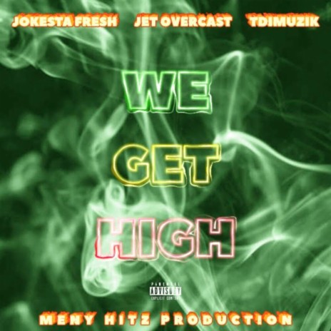We Get High (feat. TDIMuzik & Jet Overcast) | Boomplay Music