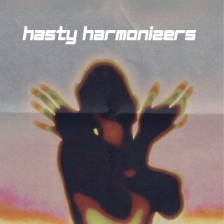 Hasty Harmonizers