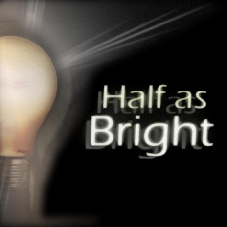 Half As Bright