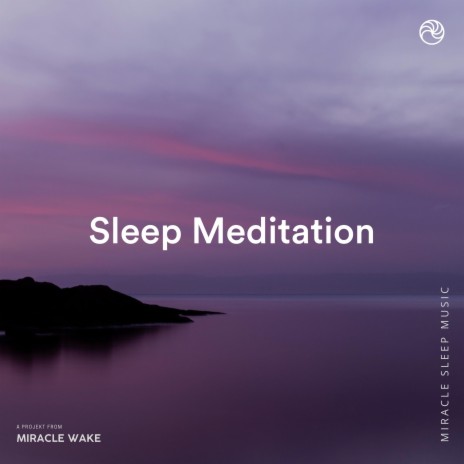 Sleep Meditation Music ft. Miracle Wake & Sleep Music MW | Boomplay Music