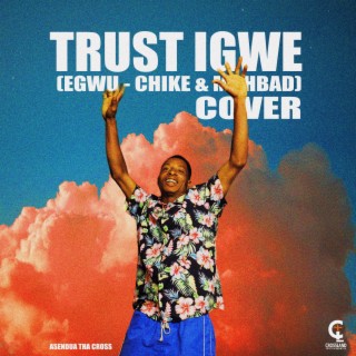 Trust Igwe (Egwu Cover - Chike & Mohbad) lyrics | Boomplay Music