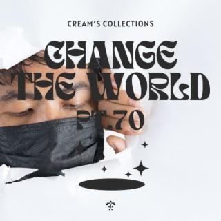 Change The World pt.70