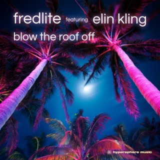 Blow The Roof Off ft. Elin Kling lyrics | Boomplay Music