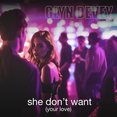 She Don't Want (Your Love) | Boomplay Music