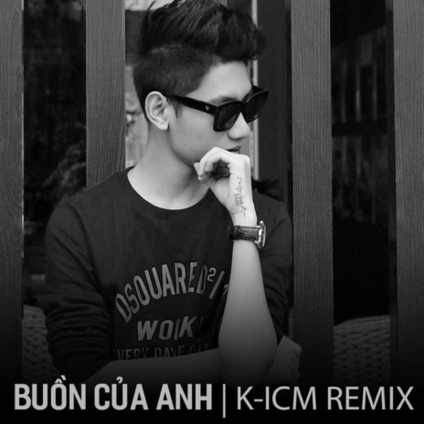 Buồn Của Anh (K-ICM Remix) ft. Masew, Đạt G & K-ICM | Boomplay Music
