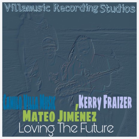 Loving the Future (feat. Mateo Jimenez & Kerry Fraizer) | Boomplay Music