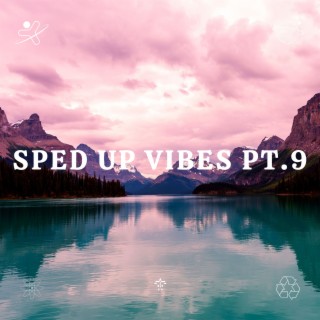 Sped Up Vibes pt.9