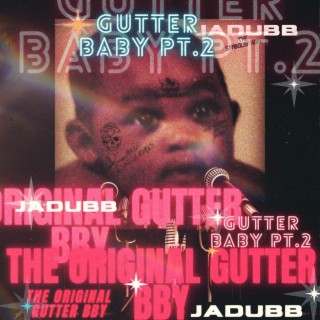 Gutter Baby Pt. 2