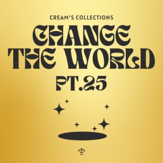 Change The World pt.25