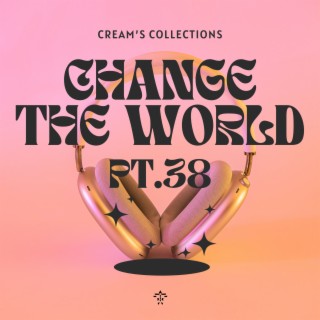 Change The World pt.38