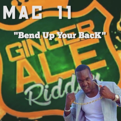 Mac 11 Bend Up Your Back (Ginger Ale Riddim) | Boomplay Music