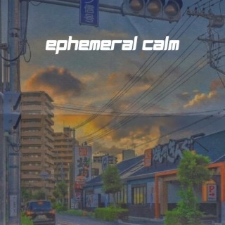 Ephemeral Calm