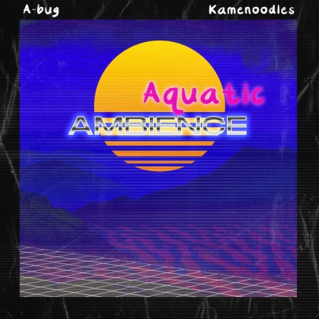 Aquatic Ambience ft. Kamenoodles | Boomplay Music