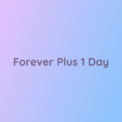 Forever Plus 1 Day | Boomplay Music