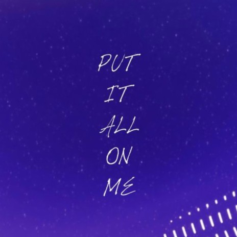 PUT IT ALL ON ME | Boomplay Music