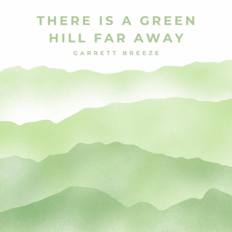 There is a Green Hill Far Away | Boomplay Music