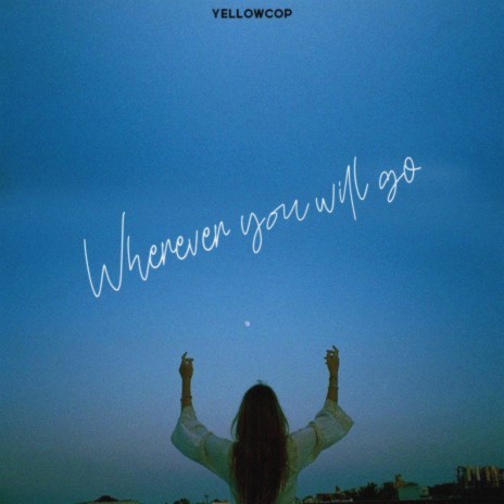 Wherever you will go | Boomplay Music