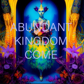 Abundant Kingdom Come