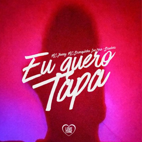 Eu Quero Tapa ft. Mc Branquinha, LeoZera, Love Funk & Bruderr | Boomplay Music