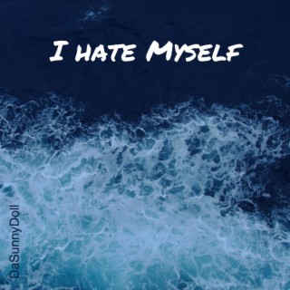 I Hate Myself lyrics | Boomplay Music