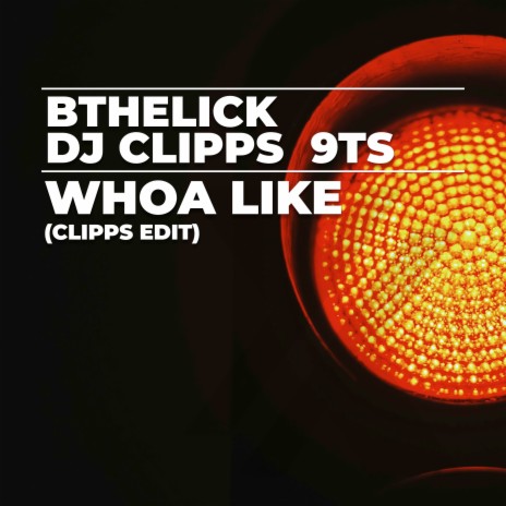 Whoa Like (Clipps Edit) ft. DJ Clipps & 9Ts | Boomplay Music