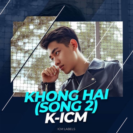 ICM Khong Hai (Song 2) ft. K-ICM | Boomplay Music