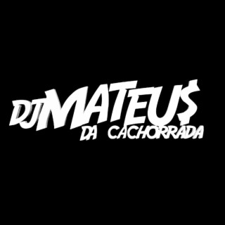 DJ Mateus Da Cachorrada