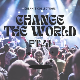 Change The World pt.41