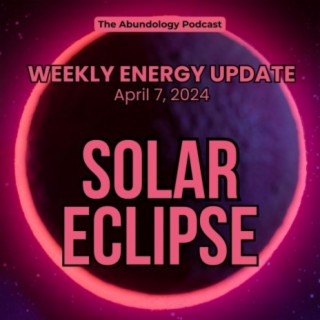 #319 - Weekly Energy Update for April 7, 2024: Solar Eclipse