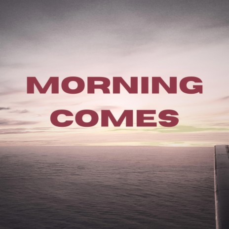 Morning Comes | Boomplay Music