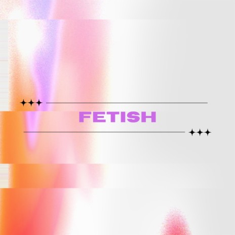 Fetish | Boomplay Music