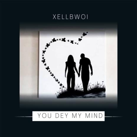 Xellbwoi (You Dey My Mind)
