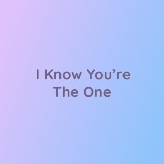 I Know You're The One