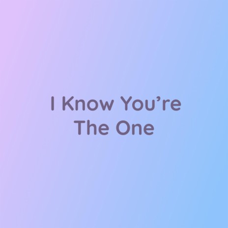 I Know You're The One | Boomplay Music