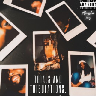 Trials and Tribulations.