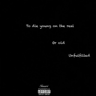 To Die Young on the Real or Old Unfulfilled