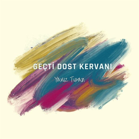 Geçti Dost Kervanı