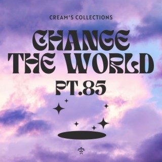 Change The World pt.85