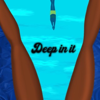 Deep in it lyrics | Boomplay Music
