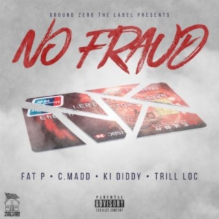 No Fraud (feat. Fat P, Ki Diddy & Trill Loc)