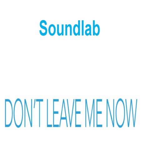 Don't Leave Me Now | Boomplay Music